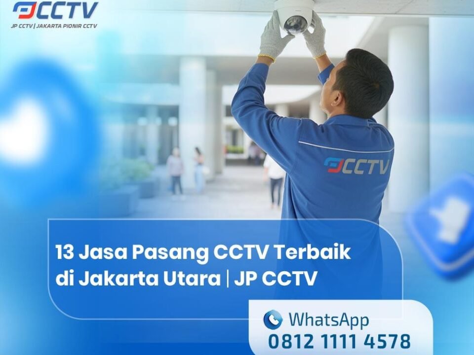 13 Jasa Pasang CCTV Terbaik di Jakarta Utara