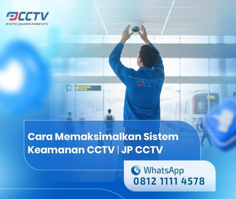 Cara Memaksimalkan Sistem Keamanan CCTV