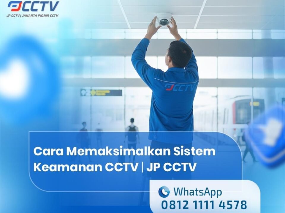 Cara Memaksimalkan Sistem Keamanan CCTV