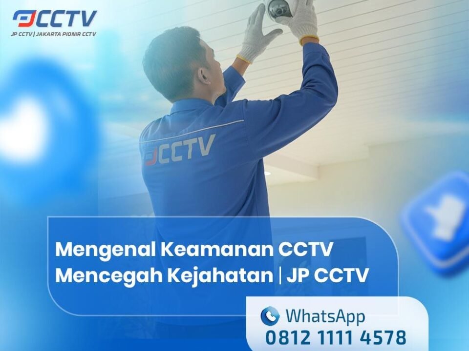 Mengenal Keamanan CCTV Solusi Efektif untuk Mencegah Kejahatan
