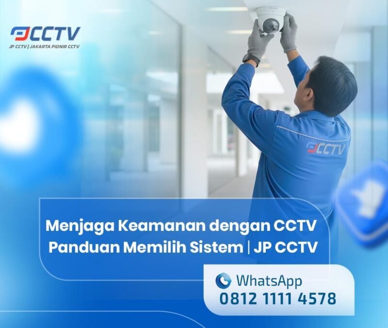 Menjaga Keamanan dengan CCTV: Panduan untuk Memilih Sistem yang Tepat