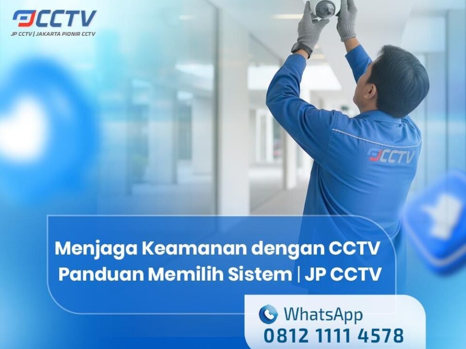 Menjaga Keamanan dengan CCTV: Panduan untuk Memilih Sistem yang Tepat