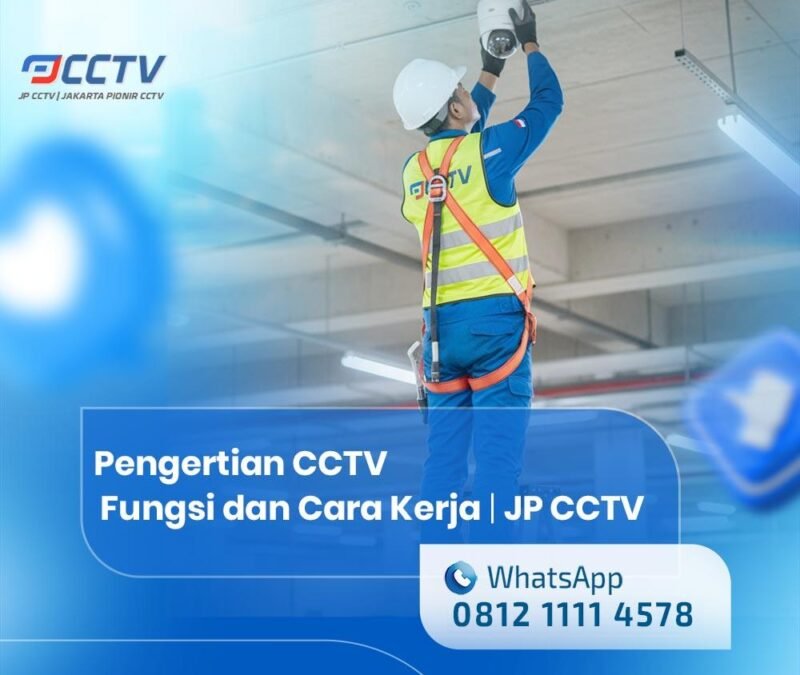 Pengertian CCTV: Fungsi, Cara Kerja, dan Contoh