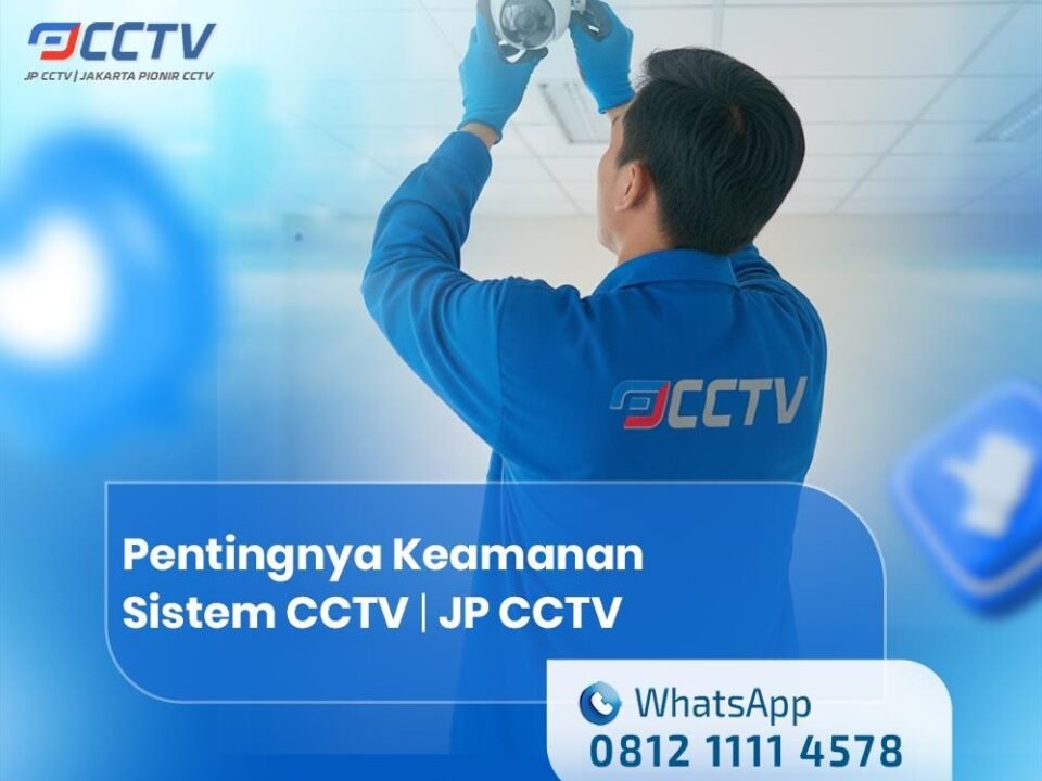Pentingnya Keamanan Sistem CCTV dalam Meningkatkan Perlindungan Properti