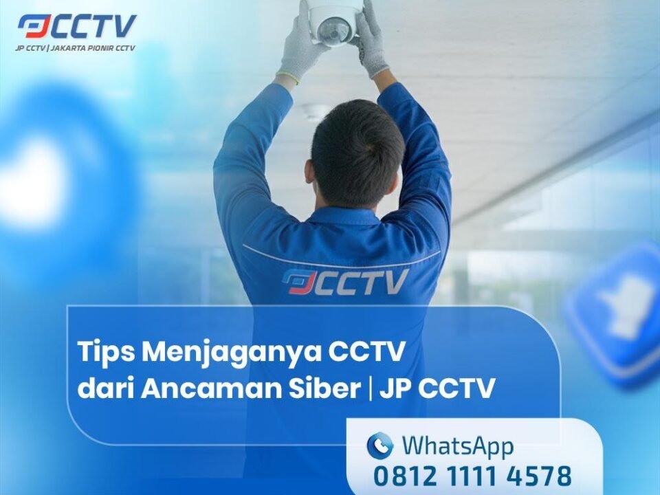 Sistem Keamanan CCTV: Cara Kerja dan Tips Menjaganya dari Ancaman Siber
