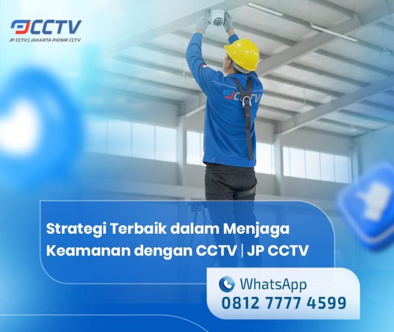Strategi Terbaik dalam Menjaga Keamanan dengan CCTV