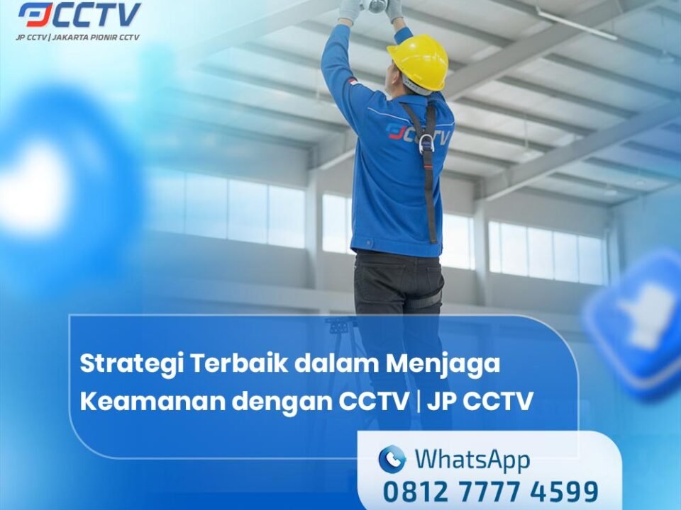 Strategi Terbaik dalam Menjaga Keamanan dengan CCTV