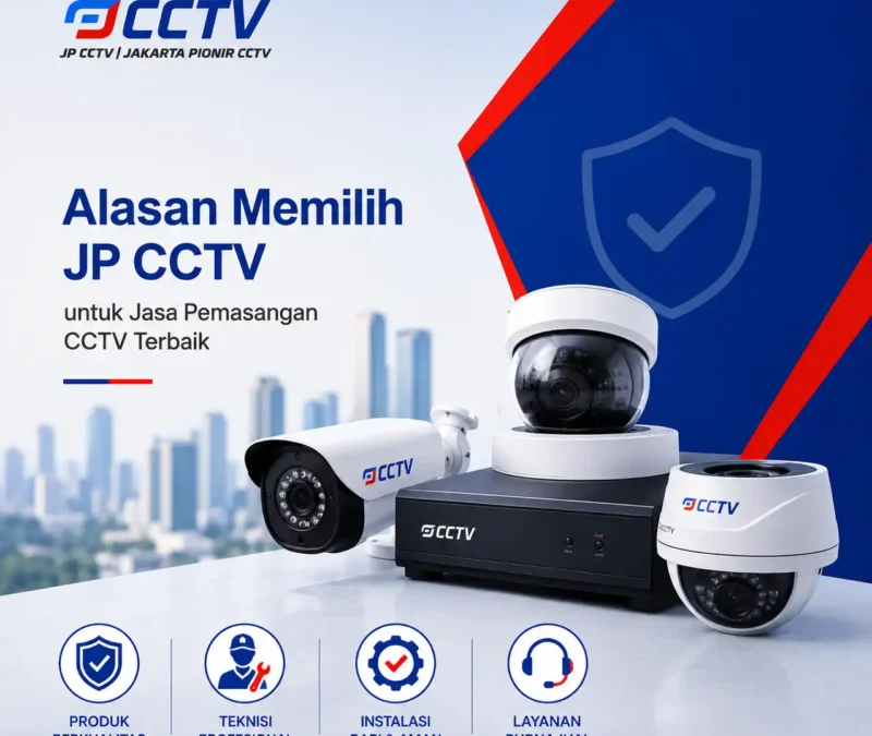 Alasan Memilih JP CCTV untuk Jasa Pemasangan CCTV Terbaik dengan teknisi profesional dan produk berkualitas